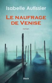 Editions Stock - Roman - Le naufrage de Venise - Isabelle Autissier