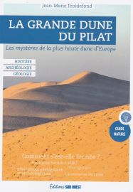 Editions Sud-Ouest - Guide -  La Grande Dune du Pilat - Les mystères de la plus haute dune d'Europe