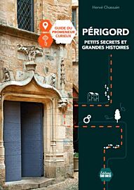 Editions Sud Ouest - Guide du promeneur curieux - Périgord (petits secrets et grandes histoires)