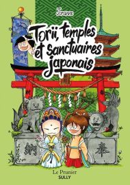 Editions Sully (le prunier) - Bande Dessinée - Torii, temples et sanctuaires japonais - Joranne