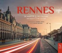 Editions Sutton - Beau Livre - Rennes, de majesté et de culture (textes Gilles Brohan, photographies Chanel Koehl et Jérôme Sbranna)