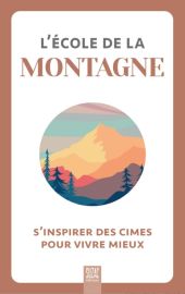 Editions Suzac - Livre - L'école de la montagne : s'inspirer des cimes pour vivre mieux