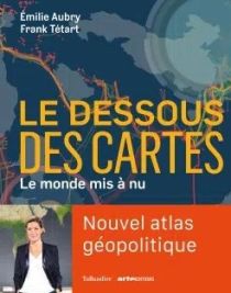 Editions Tallandier - Essai - Le Dessous des cartes Le monde mis à nu (Émilie Aubrey, Frank Tétart)