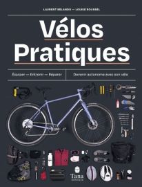 Editions Tana - Guide - Vélos pratiques (équiper, entretenir, réparer, devenir autonome avec son vélo)