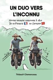 Editions Thibault Clemenceau - Récit - Un Duo vers l'Inconnu : Notre grande aventure à vélo de la France au Vietnam