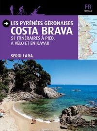 Editions Triange Postals - Guide de randonnées - Pyrénées Géronaises - Costa Brava - 51 itinéraires à pied, à vélo et en kayak