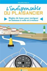 Editions Vagnon - Guide - L'indispensable du plaisancier (Règles de base pour naviguer en bateaux à voile et à moteur)      