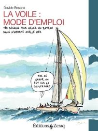 Editions Zeraq - Guide - La voile, mode d'emploi : 180 dessins pour mener un bateau dans n'importe quelle mer (Davide Besana)