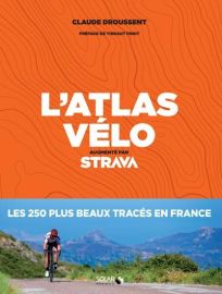 Editions Solar - Guide - L'atlas du Vélo, augmenté par Strava (250 itinéraires en France)