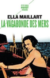 Editions Payot-Rivages - Récit (poche) - La vagabonde des mers (Ella Maillard)