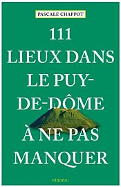 Emons éditions - Guide - 111 Lieux dans le Puy-de-Dôme à ne pas manquer