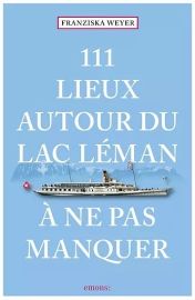 Emons Editions - Guide - 111 Lieux autour du Lac Léman à ne pas manquer