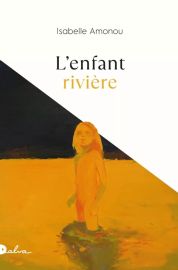Editions Dalva - Roman - L'enfant rivière (Isabelle Amonou)