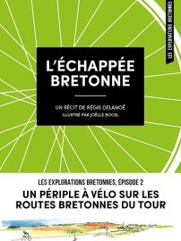 es éditions du Coin de la Rue - Récit - L'échappée bretonne, un périple à vélo sur les routes bretonnes du Tour (Régis Delanoë, illustrations Joëlle Bocel)