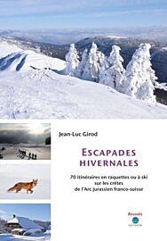 Editions Rossolis - Guide - Escapades hivernales (70 itinéraires en raquettes ou à ski sur les crêtes de l'Arc jurassien franco-suisse)