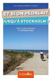En échappée (auto-édition) - Récit - Et si on pédalait jusqu'à Stockholm ? Récit d'une initiation au voyage à vélo
