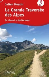 Editions Favre - Guide de Randonnée - La grande traversée des Alpes (Du Léman à la Méditerranée)