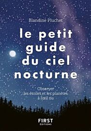 Editions First - Guide - Le petit guide du ciel nocturne - Observer les étoiles et les planètes à l'œil nu