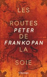 Flammarion (Collection Champs Histoire) - Les Routes de la soie (Peter Frankopan)