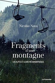 Editions Le Pommier - Essai - Fragments d'une montagne : les Alpes et leurs métamorphoses