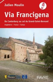 Editions Favre - Guide de Randonnée - La Via Francigena - De Canterbury au col du Grand Saint-Bernard