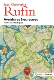 Gallimard (Collection Quarto) - Aventures heureuses, romans historiques - Jean-Christophe Rufin