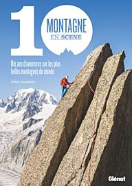 Editions Glénat - Livre - Montagne en scène - 10 ans d'aventures sur les plus belles montagnes du monde