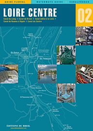 Editions du Breil - Guide fluvial n°2 - Loire Centre (Le canal du Loing, le canal de Briare, le canal latéral à la Loire, le canal du Centre)