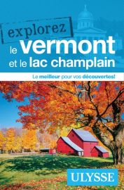 Guide Ulysse - Explorez le Vermont et le lac Champlain 