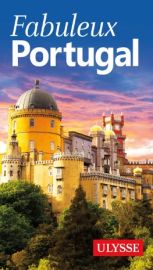 Guide Ulysse - Fabuleux Portugal 