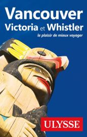 Guide Ulysse - Vancouver, Victoria et Whistler