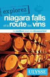 Guide Ulysse - Guide - Explorez Niagara Falls et la route des vins