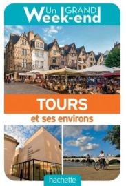 Hachette - Guide - Un Grand Week-End à Tours et ses environs 