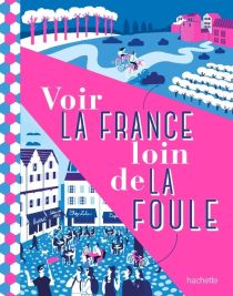 Hachette - Guide - Voir la France loin de la foule 