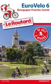 Hachette - Le Guide du Routard - Euro Vélo 6 à vélo (De Bâle à Nevers) 