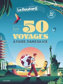 Hachette - Le Guide du Routard - Les 50 voyages à faire dans sa vie
