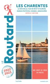 Hachette - Le Guide du Routard - Les Charentes (La Rochelle, Île de Ré et d'Oléron, Marais poitevin, Cognac, Angoulême) - Edition 2022