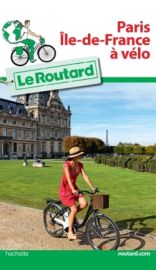 Hachette - Le Guide du Routard - Paris - île de France à vélo