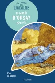 Hachette - Les carnets des Guides Bleus - Le Musée d'Orsay dévoilé