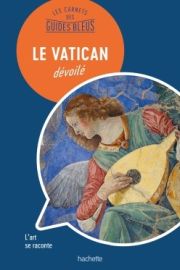 Hachette - Les carnets des Guides Bleus - Le Vatican dévoilé