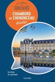 Hachette - Les carnets des Guides Bleus - Les châteaux de Chambord et Chenonceau dévoilés