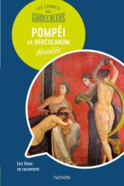 Hachette - Les carnets des Guides Bleus - Pompéi et Herculanum dévoilés 