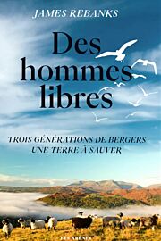 Editions Les Arènes - Récit - Des hommes libres - Trois générations de bergers, une terre à sauver (James Rebanks)