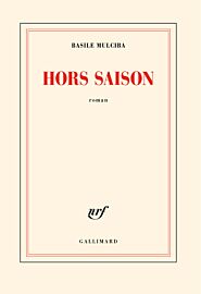 Editions Gallimard - Roman - Hors saison (Basile Mulciba)