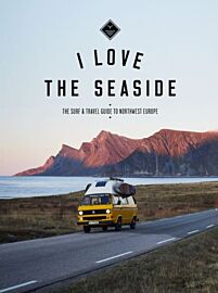 I love the seaside - Guide - Surf and travel guide to Northwest Europe (en anglais)