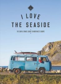 I love the seaside - Surf and travel guide to northwest Europe (en anglais)