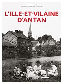 Editions Hervé Chopin - Beau livre - L'Ille-et-Vilaine d'Antan (Marie-Christine Biet)