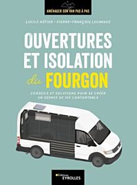 Editions Eyrolles - Guide - Ouvertures et isolation du fourgon : conseils et solutions pour se créer un espace de vie confortable