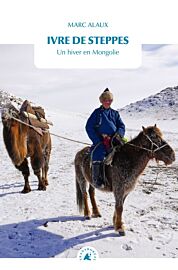 Editions Transboréal - Récit - Ivre de steppes, un hiver en Mongolie