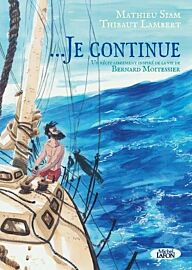 Editions Michel Lafon - Bande Dessinée - Je Continue : un récit librement inspiré de la vie de Bernard Moitessier